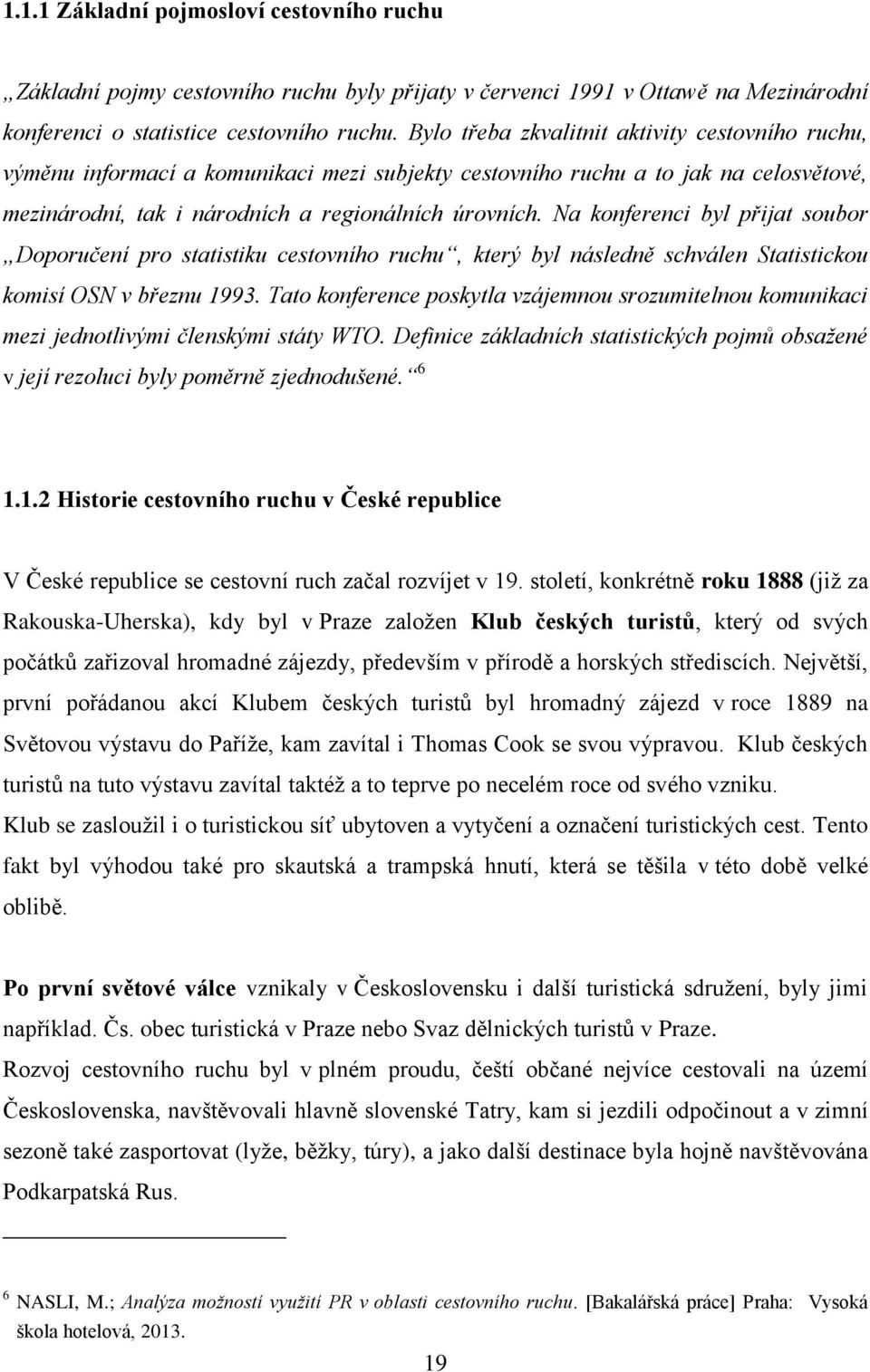 Na konferenci byl přijat soubor Doporučení pro statistiku cestovního ruchu, který byl následně schválen Statistickou komisí OSN v březnu 1993.