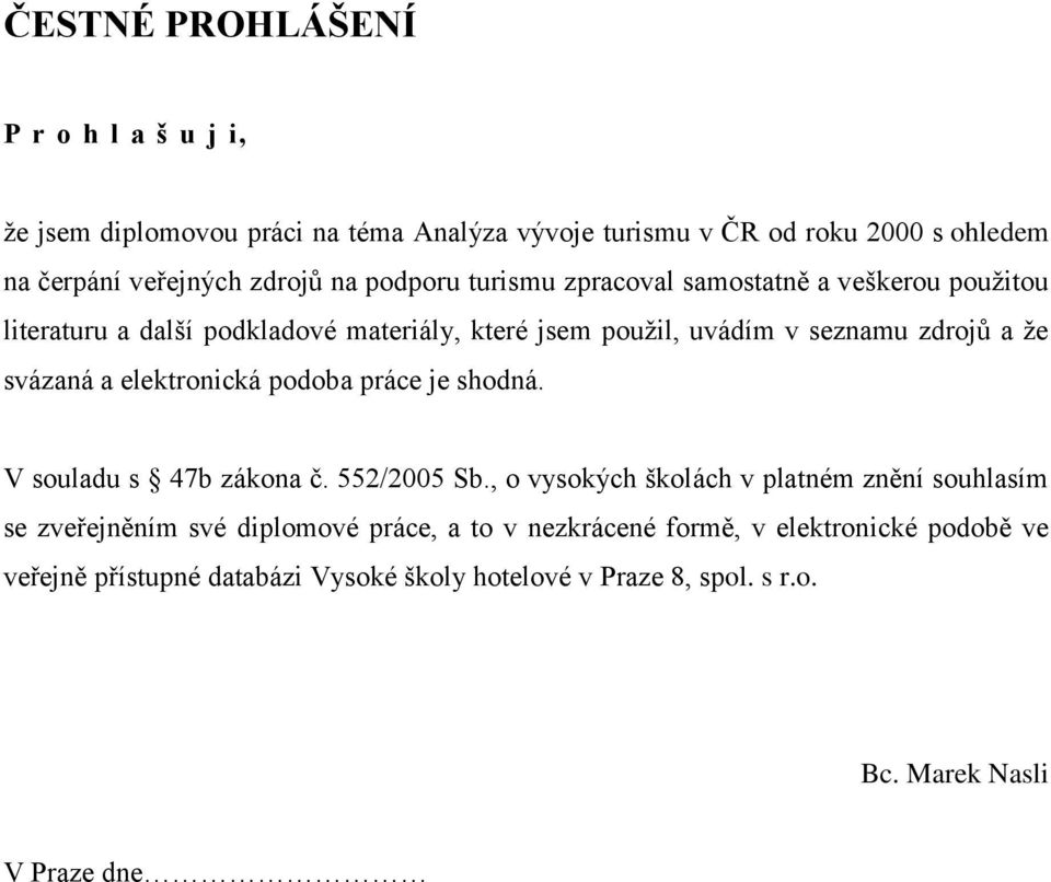 a elektronická podoba práce je shodná. V souladu s 47b zákona č. 552/2005 Sb.