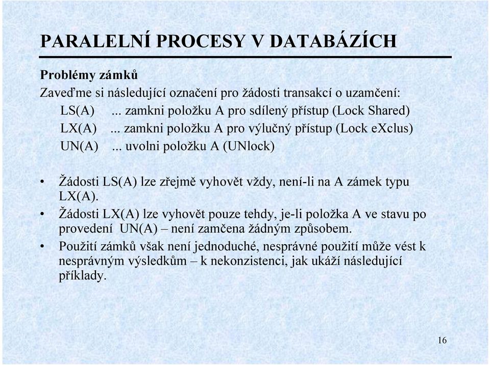 .. uvolni položku A (UNlock) Žádosti LS(A) lze zřejmě vyhovět vždy, není-li na A zámek typu LX(A).