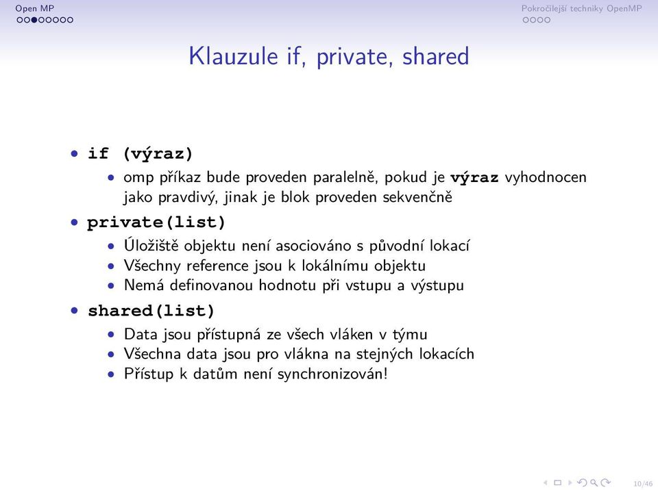 Všechny reference jsou k lokálnímu objektu Nemá definovanou hodnotu při vstupu a výstupu shared(list) Data jsou