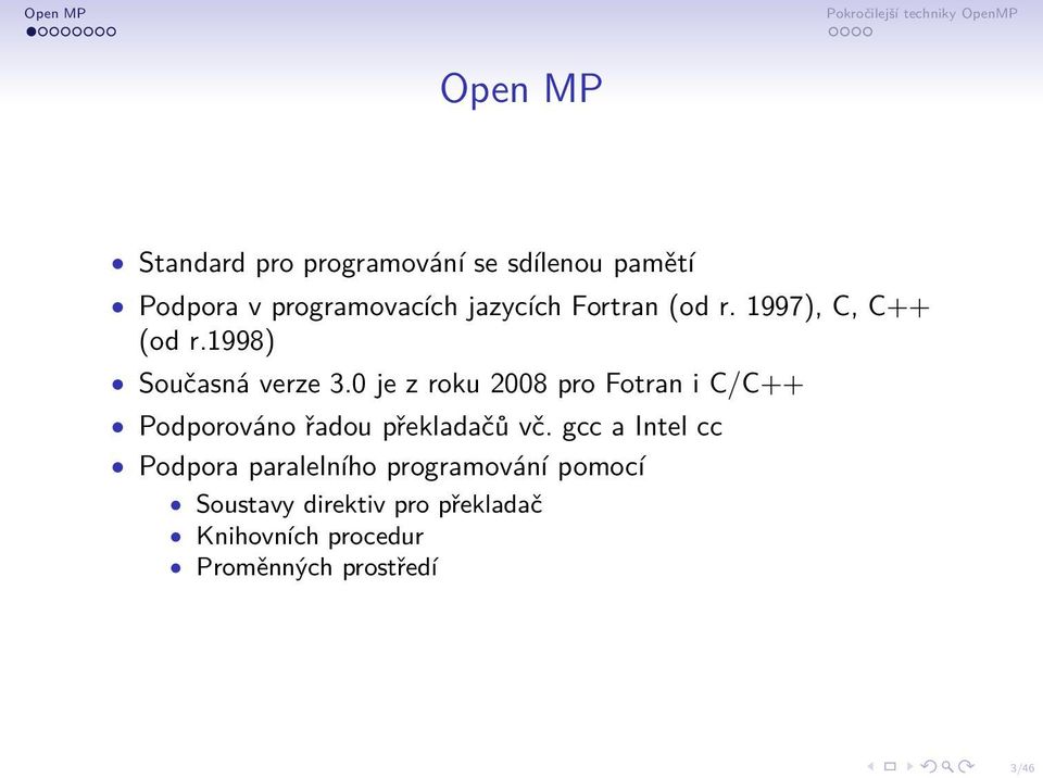 0 je z roku 2008 pro Fotran i C/C++ Podporováno řadou překladačů vč.