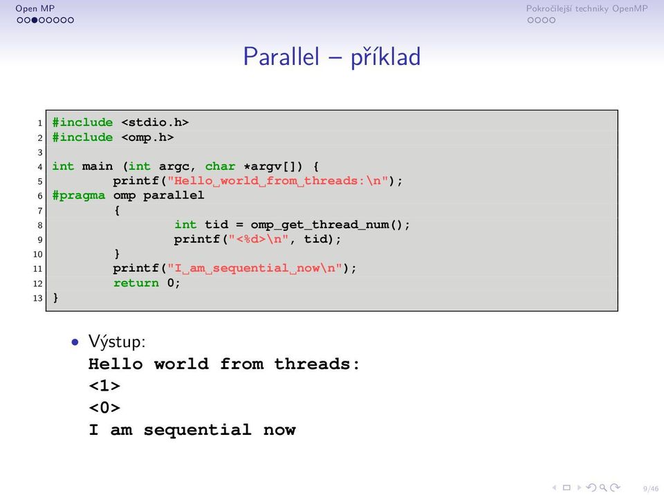 #pragma omp parallel 7 { 8 int tid = omp_get_thread_num(); 9 printf("<%d>\n", tid); 10