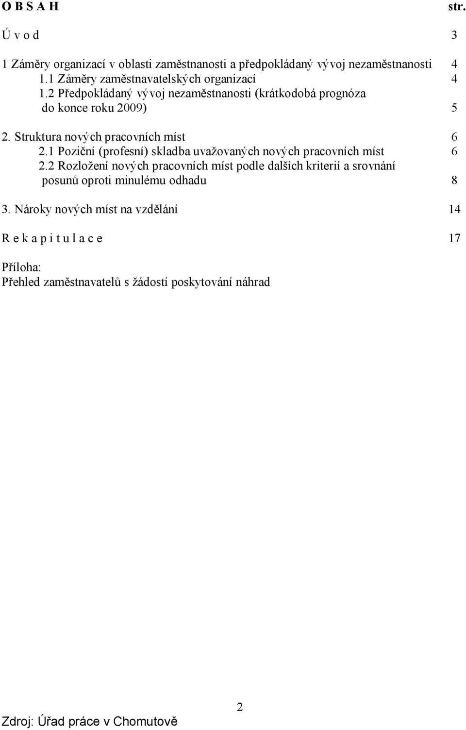 Struktura nových pracovních míst 6 2.1 Poziční (profesní) skladba uvažovaných nových pracovních míst 6 2.