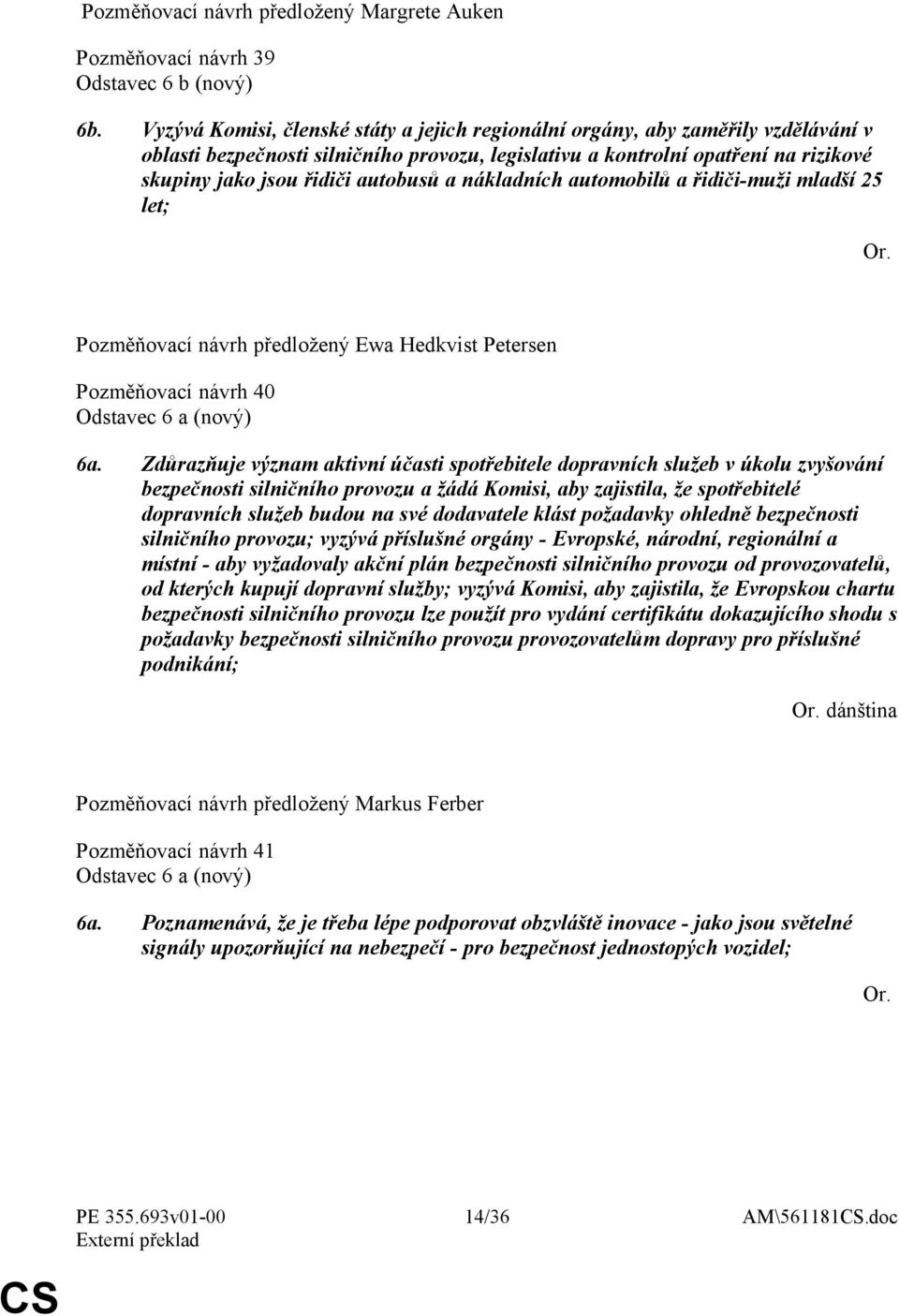 autobusů a nákladních automobilů a řidiči-muži mladší 25 let; Pozměňovací návrh předložený Ewa Hedkvist Petersen Pozměňovací návrh 40 Odstavec 6 a (nový) 6a.