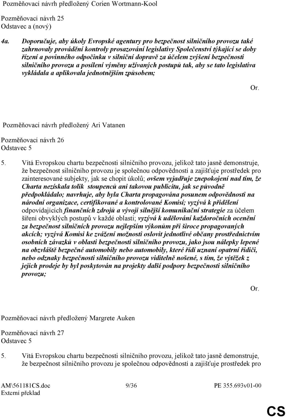 silniční dopravě za účelem zvýšení bezpečnosti silničního provozu a posílení výměny užívaných postupů tak, aby se tato legislativa vykládala a aplikovala jednotnějším způsobem; Pozměňovací návrh