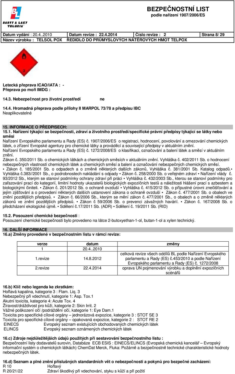 1907/2006/ES o registraci, hodnocení, povolování a omezování chemických látek, o zřízení Evropské agentury pro chemické látky a prováděcí a související předpisy v aktuálním znění.