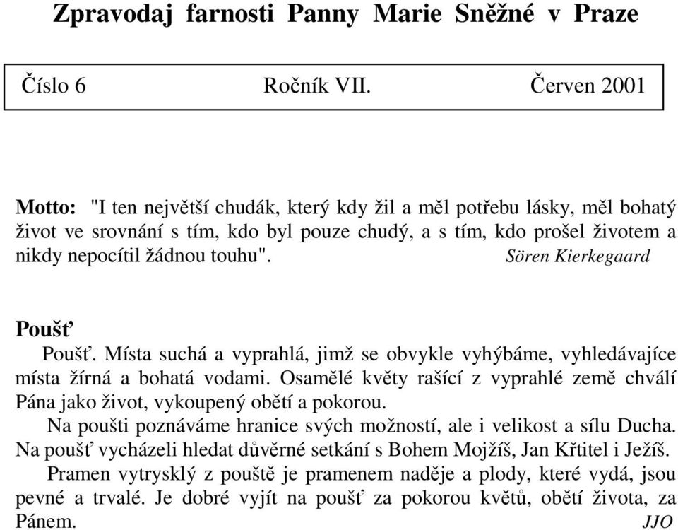 Sören Kierkegaard Poušť Poušť. Místa suchá a vyprahlá, jimž se obvykle vyhýbáme, vyhledávajíce místa žírná a bohatá vodami.