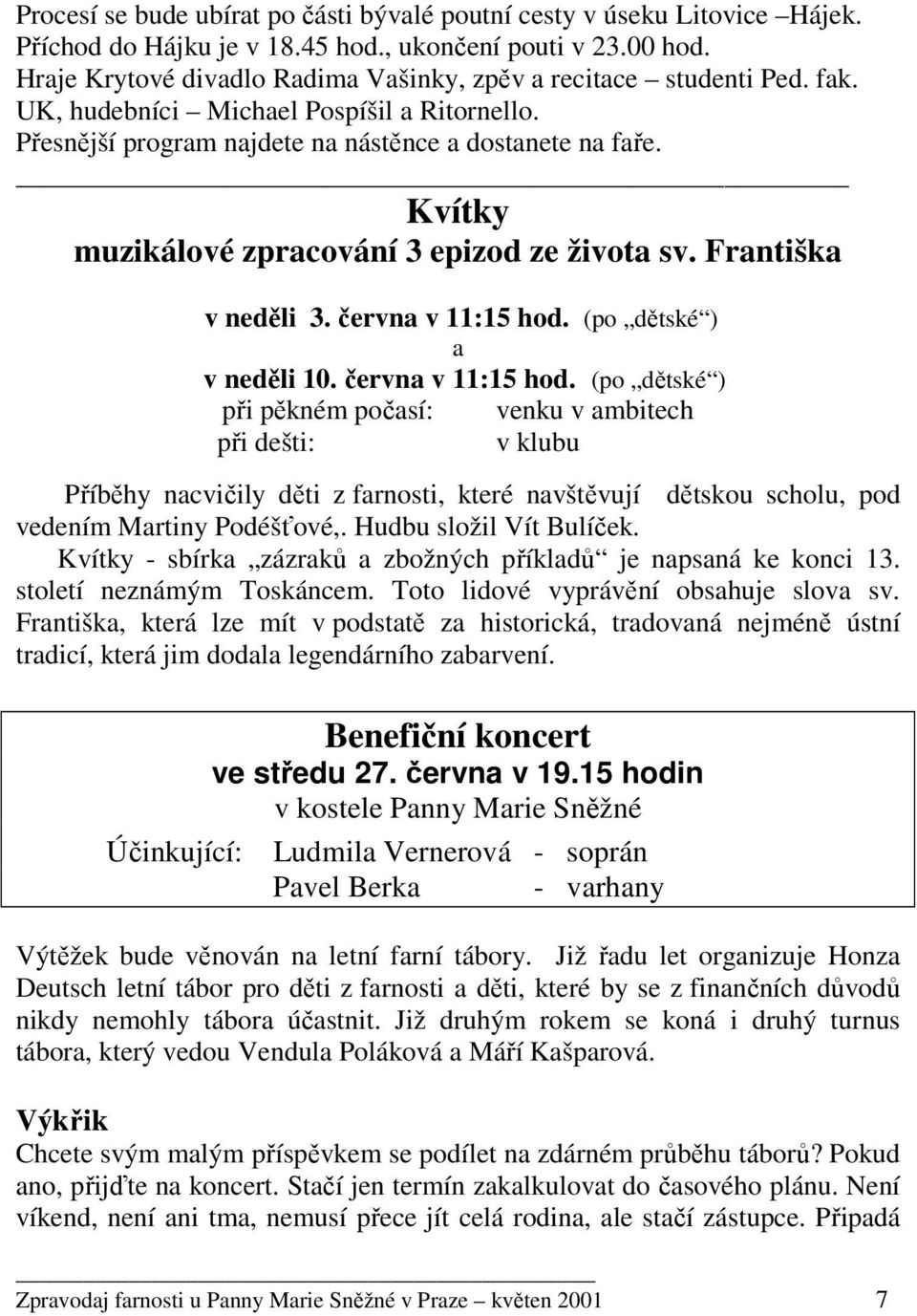 Kvítky muzikálové zpracování 3 epizod ze života sv. Františka v neděli 3. června v 11:15 hod.