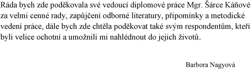 a metodické vedení práce, dále bych zde chtěla poděkovat také svým