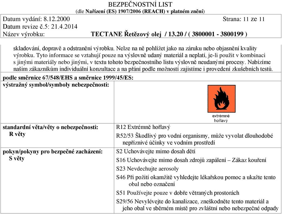 Nabízíme našim zákazníkům individuální konzultace a na přání podle možností zajistíme i provedení zkušebních testů.