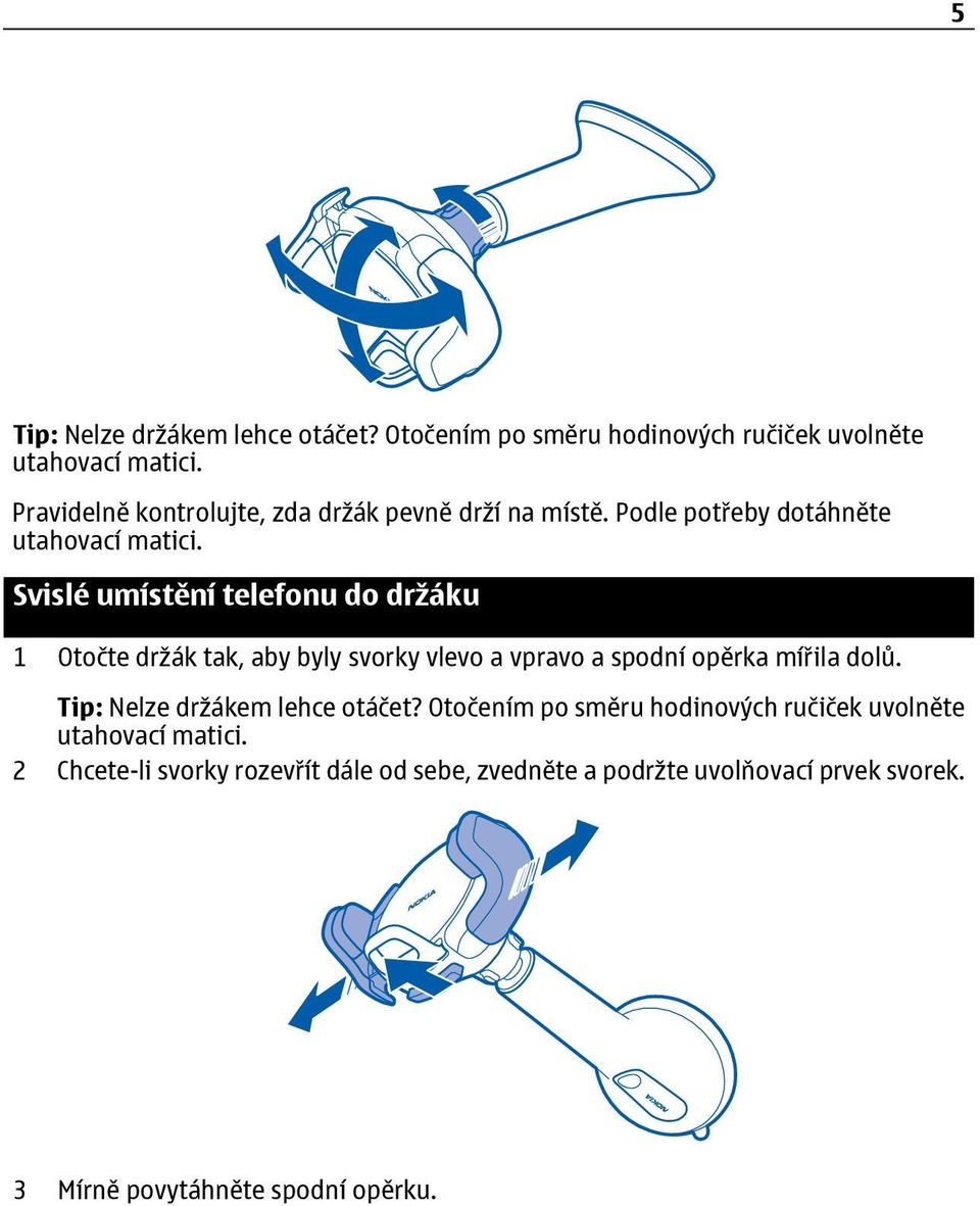 Svislé umístění telefonu do držáku 1 Otočte držák tak, aby byly svorky vlevo a vpravo a spodní opěrka mířila dolů.