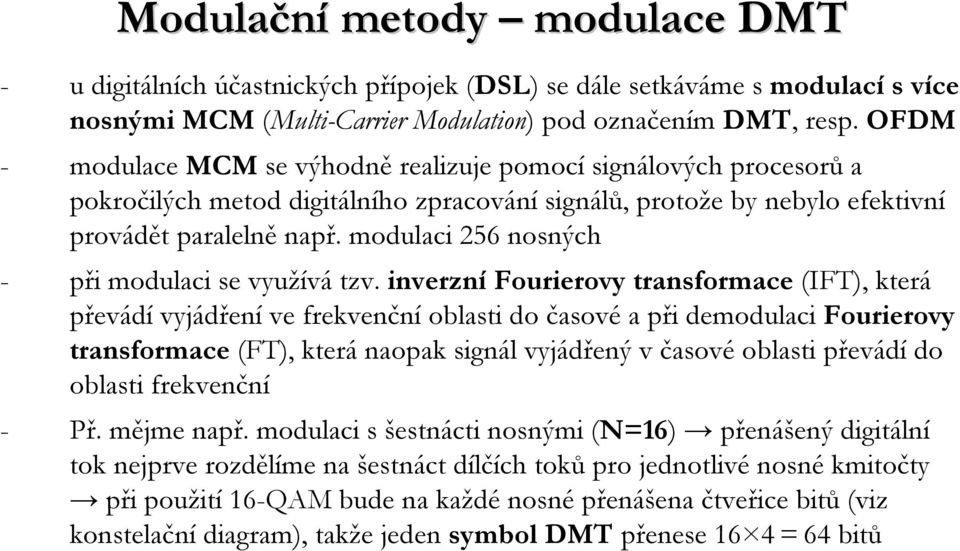 modulaci 256 nosných - při modulaci se využívá tzv.