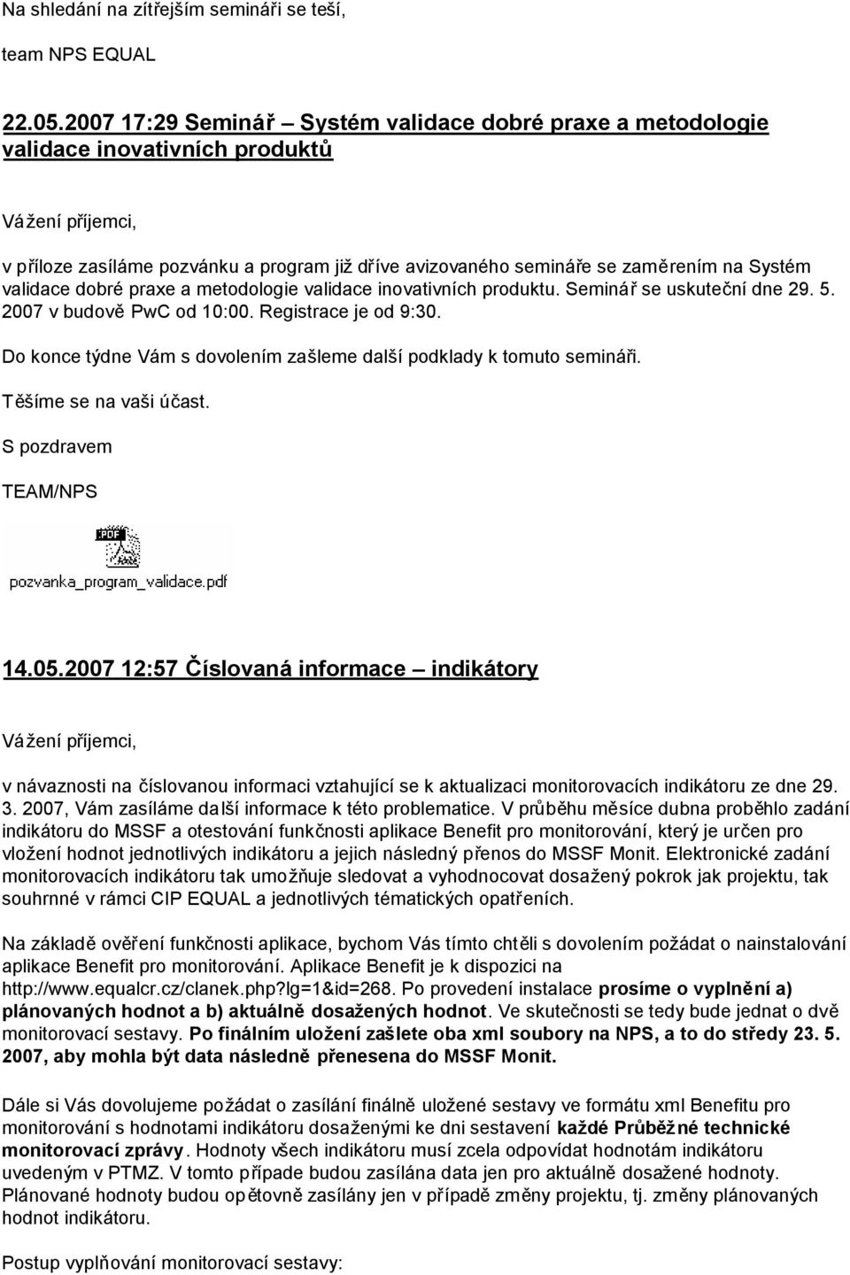 praxe a metodologie validace inovativních produktu. Seminářse uskuteční dne 29. 5. 2007 v budověpwc od 10:00. Registrace je od 9:30.