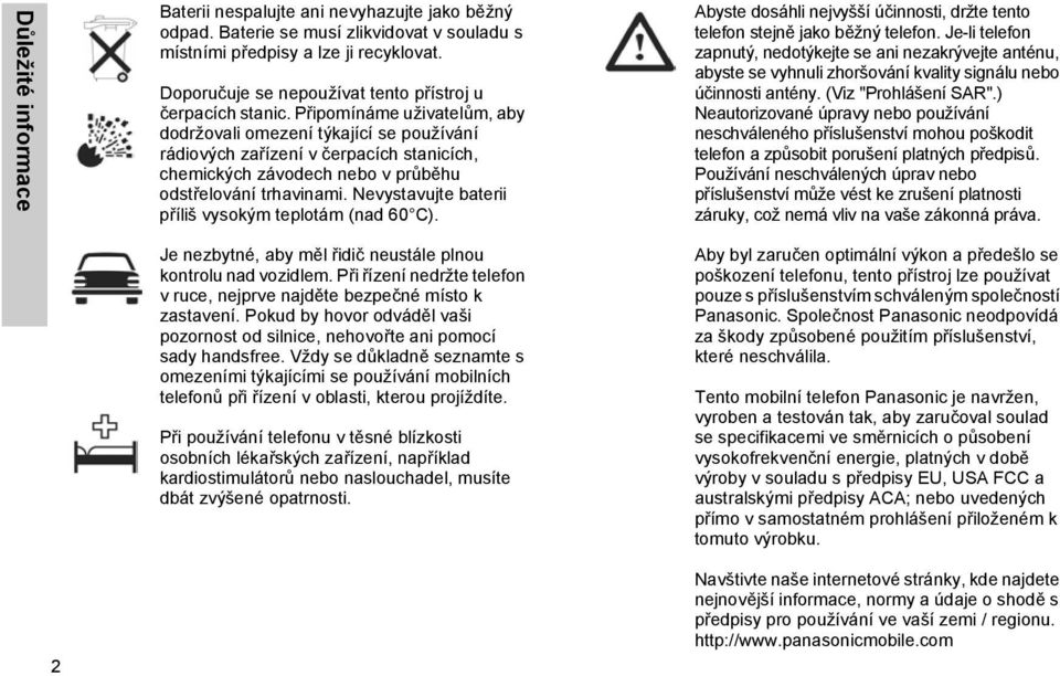 Připomínáme uživatelům, aby dodržovali omezení týkající se používání rádiových zařízení v čerpacích stanicích, chemických závodech nebo v průběhu odstřelování trhavinami.