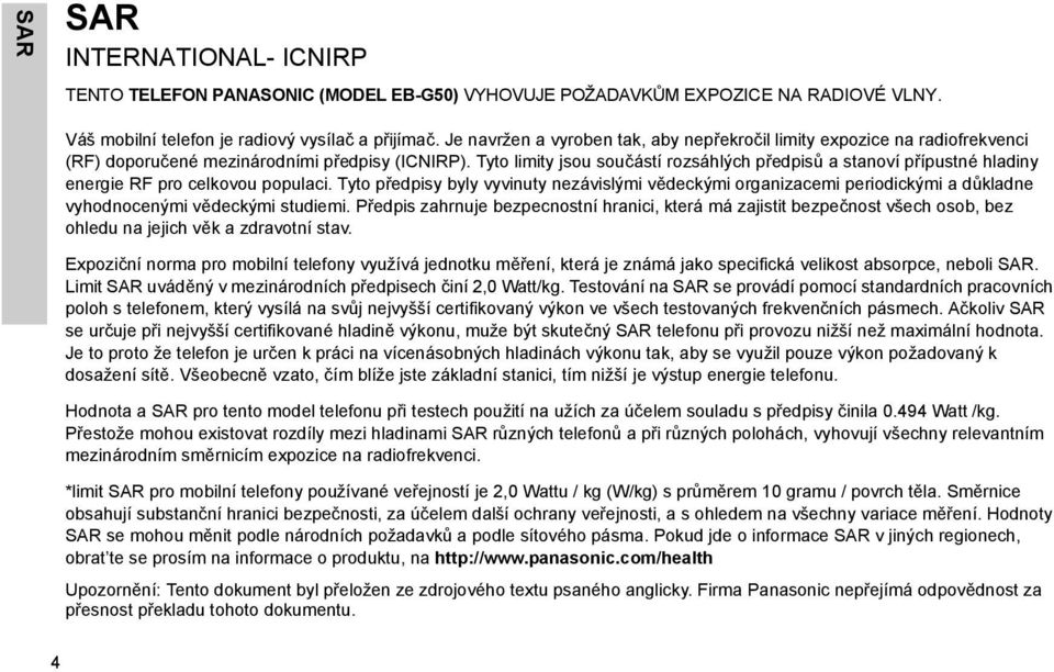 Tyto limity jsou součástí rozsáhlých předpisů a stanoví přípustné hladiny energie RF pro celkovou populaci.