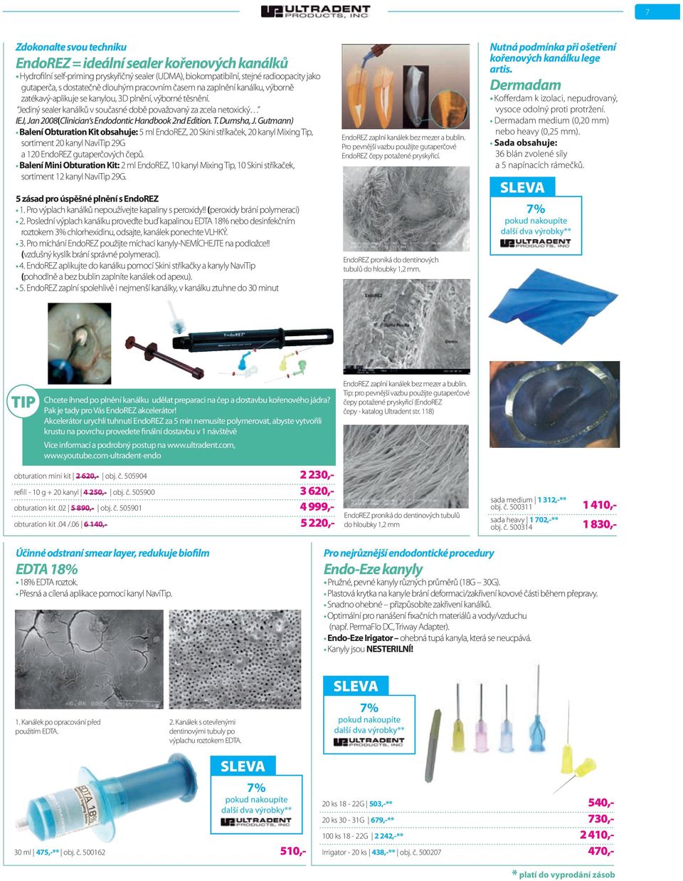 Jediný sealer kanálků v současné době považovaný za zcela netoxický IEJ, Jan 2008(Clinician s Endodontic Handbook 2nd Edition. T. Dumsha, J.