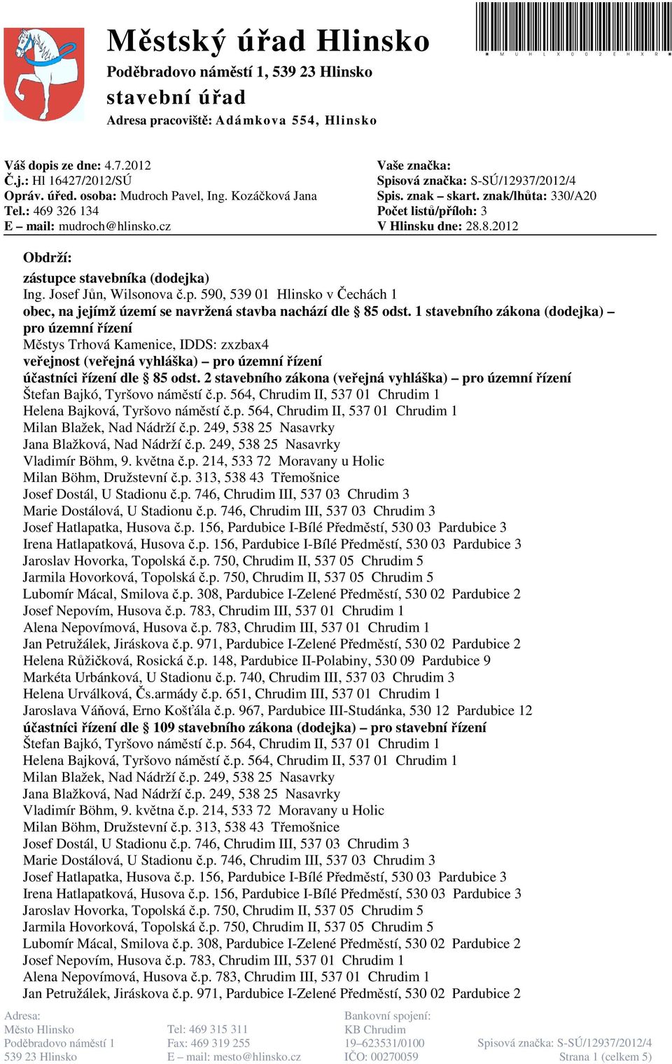 Josef Jůn, Wilsonova č.p. 590, 539 01 Hlinsko v Čechách 1 obec, na jejímž území se navržená stavba nachází dle 85 odst.