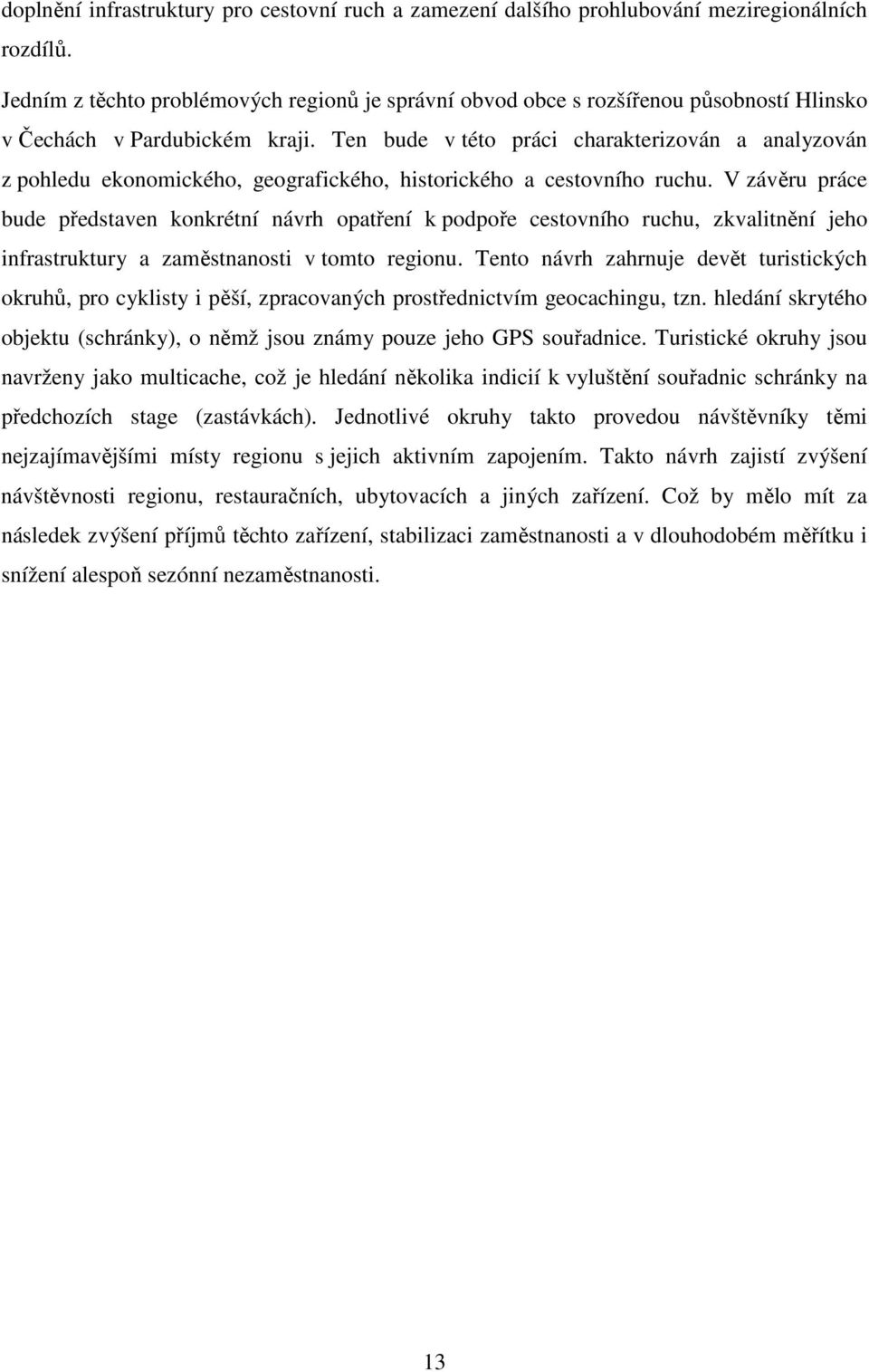 Ten bude v této práci charakterizován a analyzován z pohledu ekonomického, geografického, historického a cestovního ruchu.