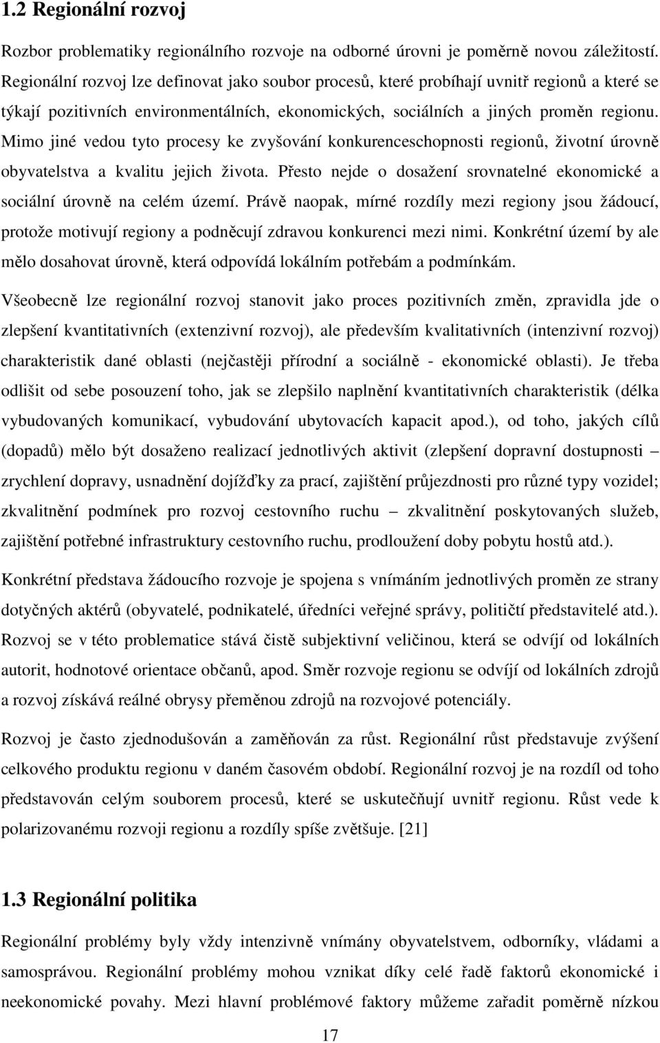 Mimo jiné vedou tyto procesy ke zvyšování konkurenceschopnosti regionů, životní úrovně obyvatelstva a kvalitu jejich života.