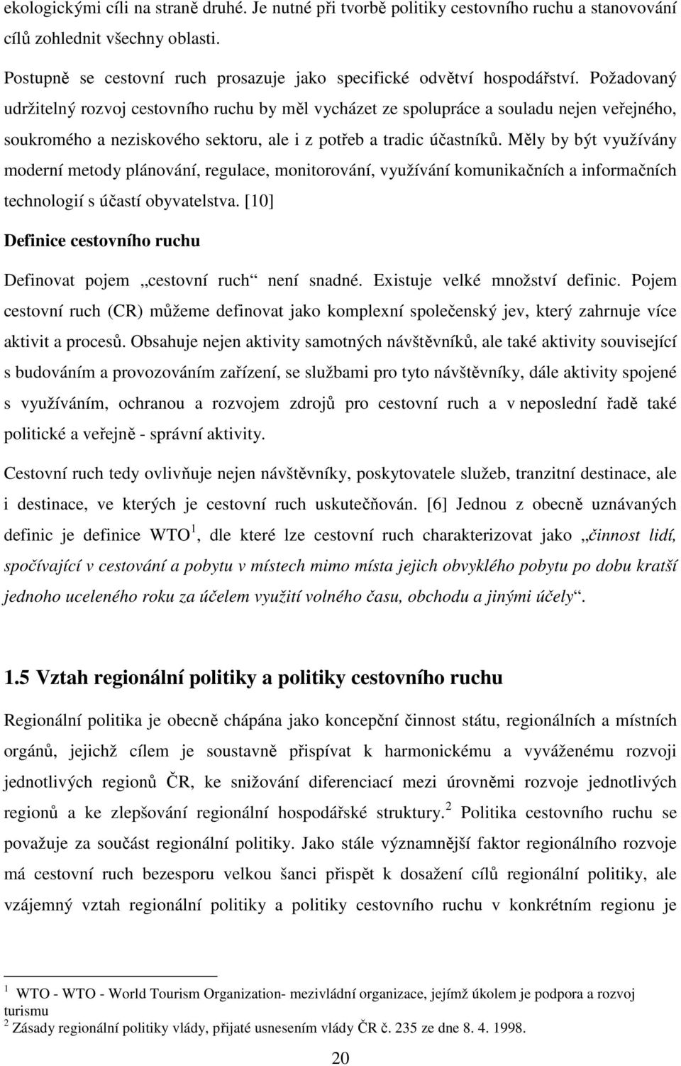 Měly by být využívány moderní metody plánování, regulace, monitorování, využívání komunikačních a informačních technologií s účastí obyvatelstva.