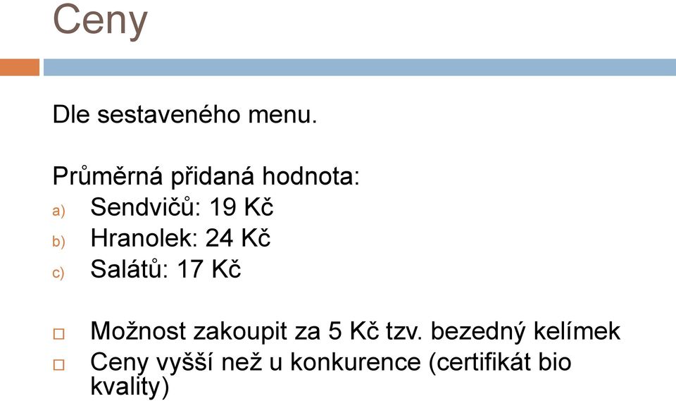 Hranolek: 24 Kč c) Salátů: 17 Kč Možnost zakoupit