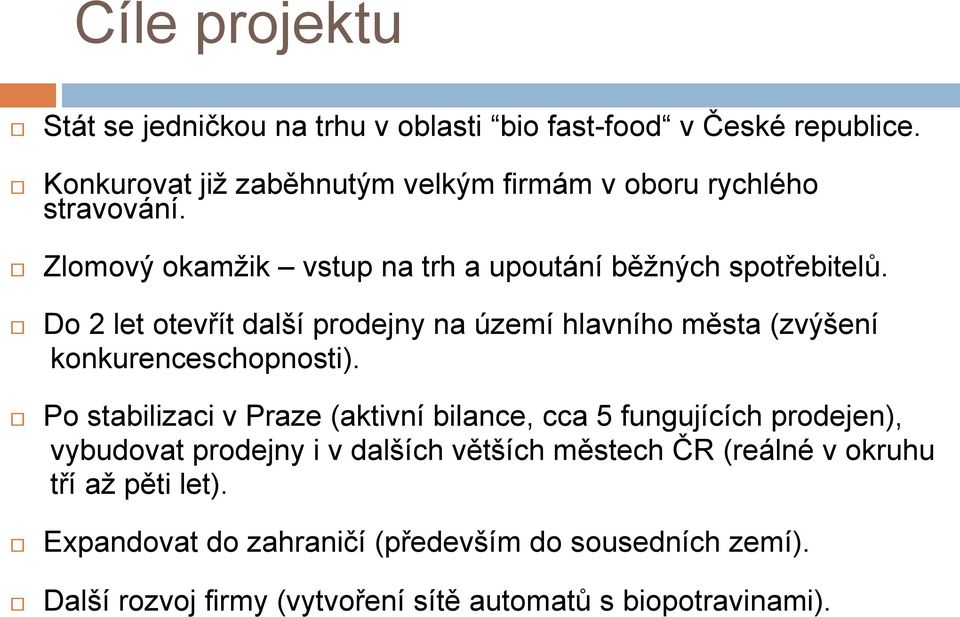 Do 2 let otevřít další prodejny na území hlavního města (zvýšení konkurenceschopnosti).