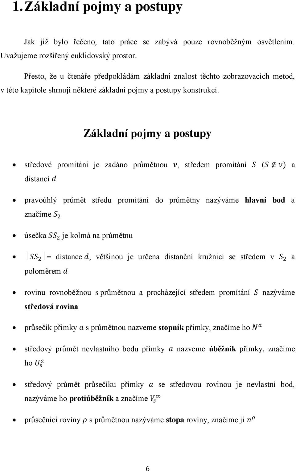 Základí pojmy a potupy tředové promítáí je adáo průmětou, tředem promítáí ( a ditací pravoúhlý průmět tředu promítáí do průměty aýváme hlaví bod a ačíme úečka je kolmá a průmětu = ditace, většiou je