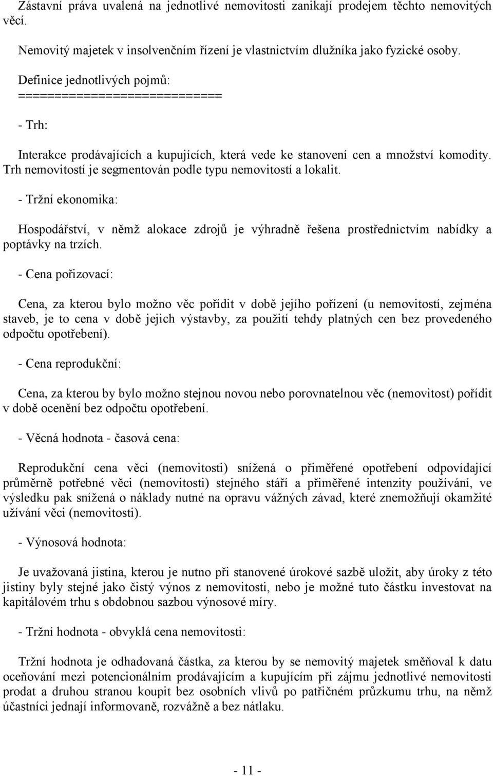 Trh nemovitostí je segmentován podle typu nemovitostí a lokalit. - Tržní ekonomika: Hospodářství, v němž alokace zdrojů je výhradně řešena prostřednictvím nabídky a poptávky na trzích.