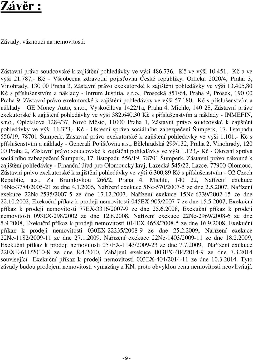 405,80 Kč s příslušenstvím a náklady - Intrum Justitia, s.r.o., Prosecká 851/64, Praha 9, Prosek, 190 00 Praha 9, Zástavní právo exekutorské k zajištění pohledávky ve výši 57.