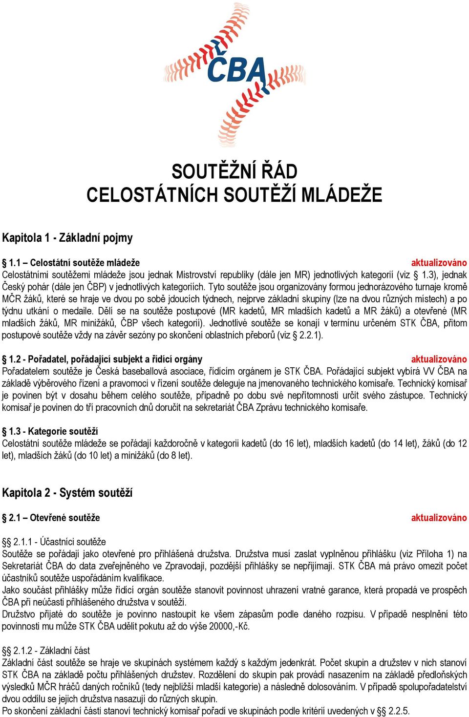 3), jednak Český pohár (dále jen ČBP) v jednotlivých kategoriích.