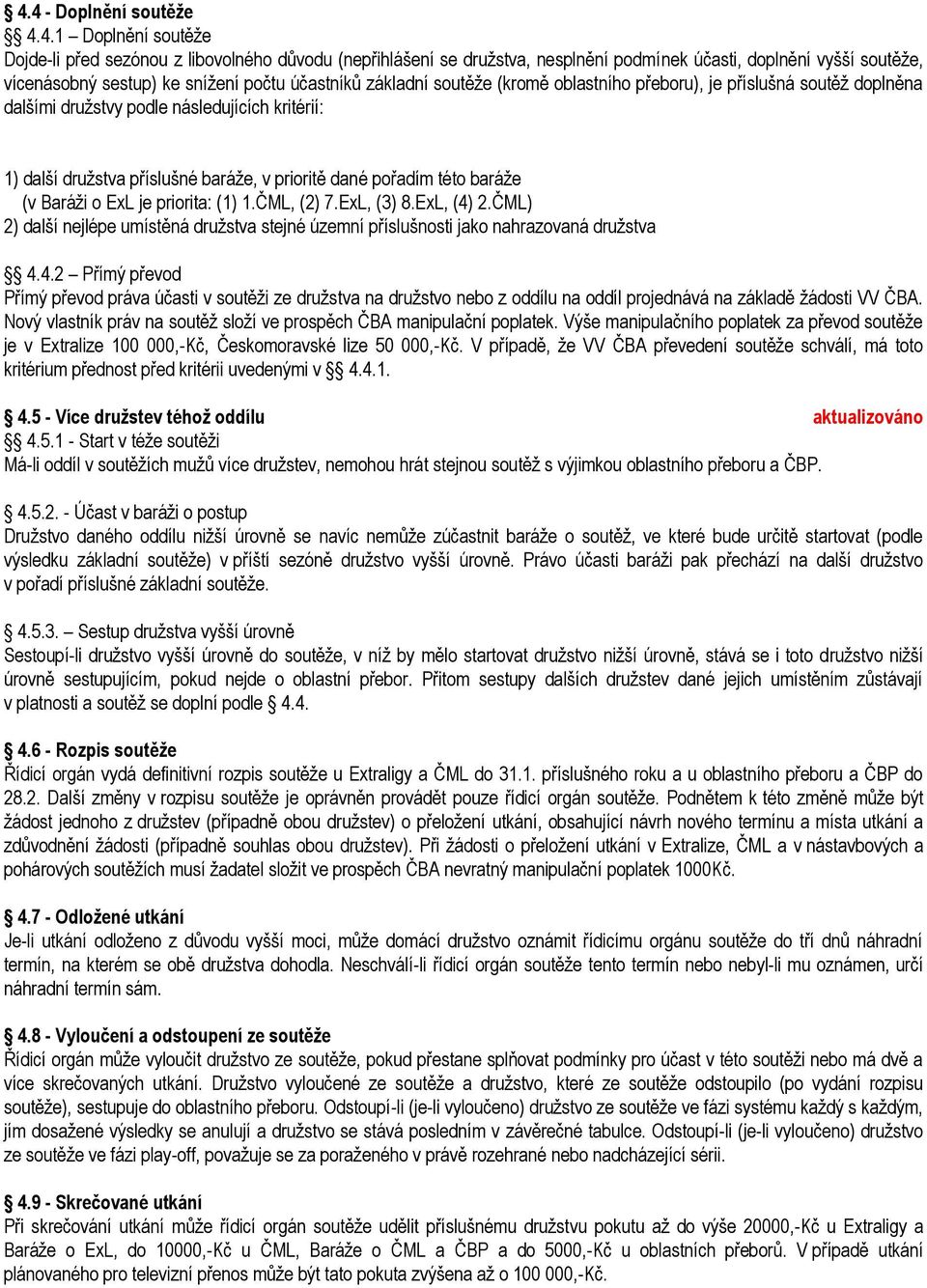 této baráže (v Baráži o ExL je priorita: (1) 1.ČML, (2) 7.ExL, (3) 8.ExL, (4)