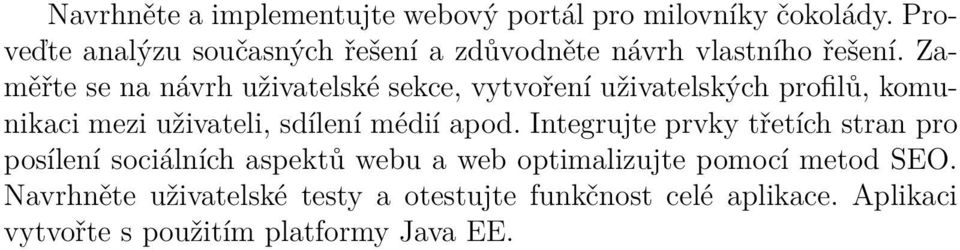 Zaměřte se na návrh uživatelské sekce, vytvoření uživatelských profilů, komunikaci mezi uživateli, sdílení médií apod.