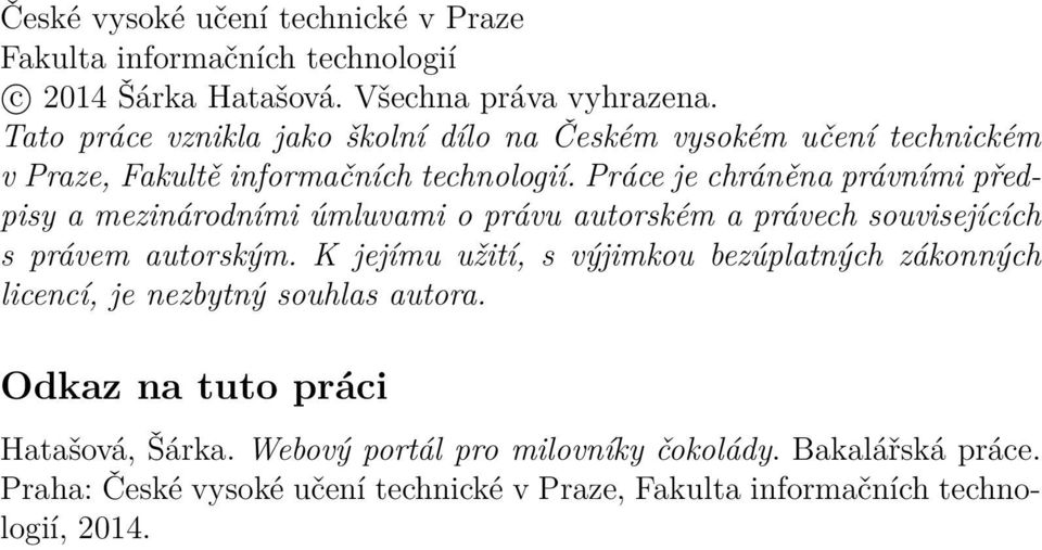 Práce je chráněna právními předpisy a mezinárodními úmluvami o právu autorském a právech souvisejících s právem autorským.