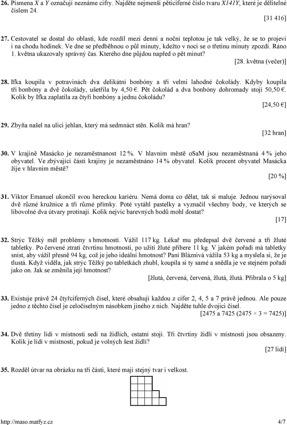 Ráno 1. května ukazovaly správný čas. Kterého dne půjdou napřed o pět minut? [28. května (večer)] 28. Ifka koupila v potravinách dva delikátní bonbóny a tři velmi lahodné čokolády.