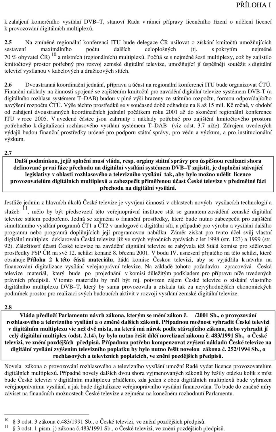 s pokrytím nejméně 70 % obyvatel ČR) 10 a místních (regionálních) multiplexů.