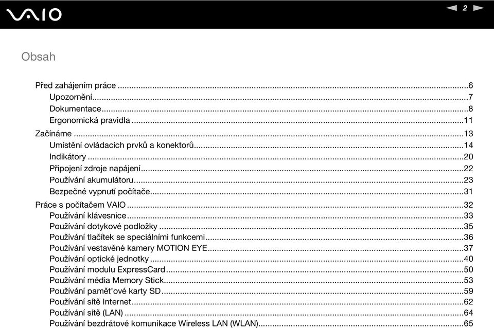 ..33 Používání dotykové podložky...35 Používání tlačítek se speciálními funkcemi...36 Používání vestavěné kamery MOTIO EYE...37 Používání optické jednotky.
