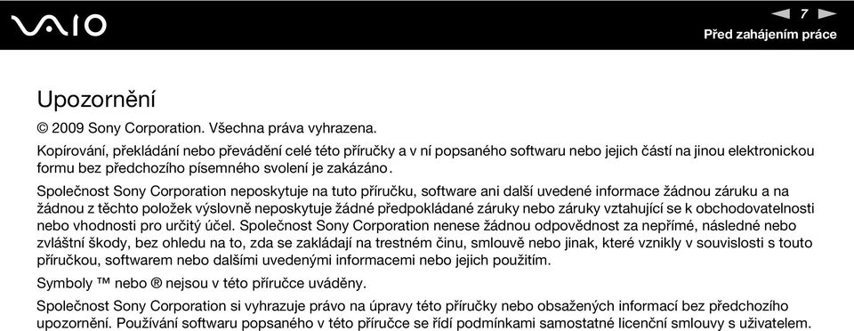 Společnost Sony Corporation neposkytuje na tuto příručku, software ani další uvedené informace žádnou záruku a na žádnou z těchto položek výslovně neposkytuje žádné předpokládané záruky nebo záruky