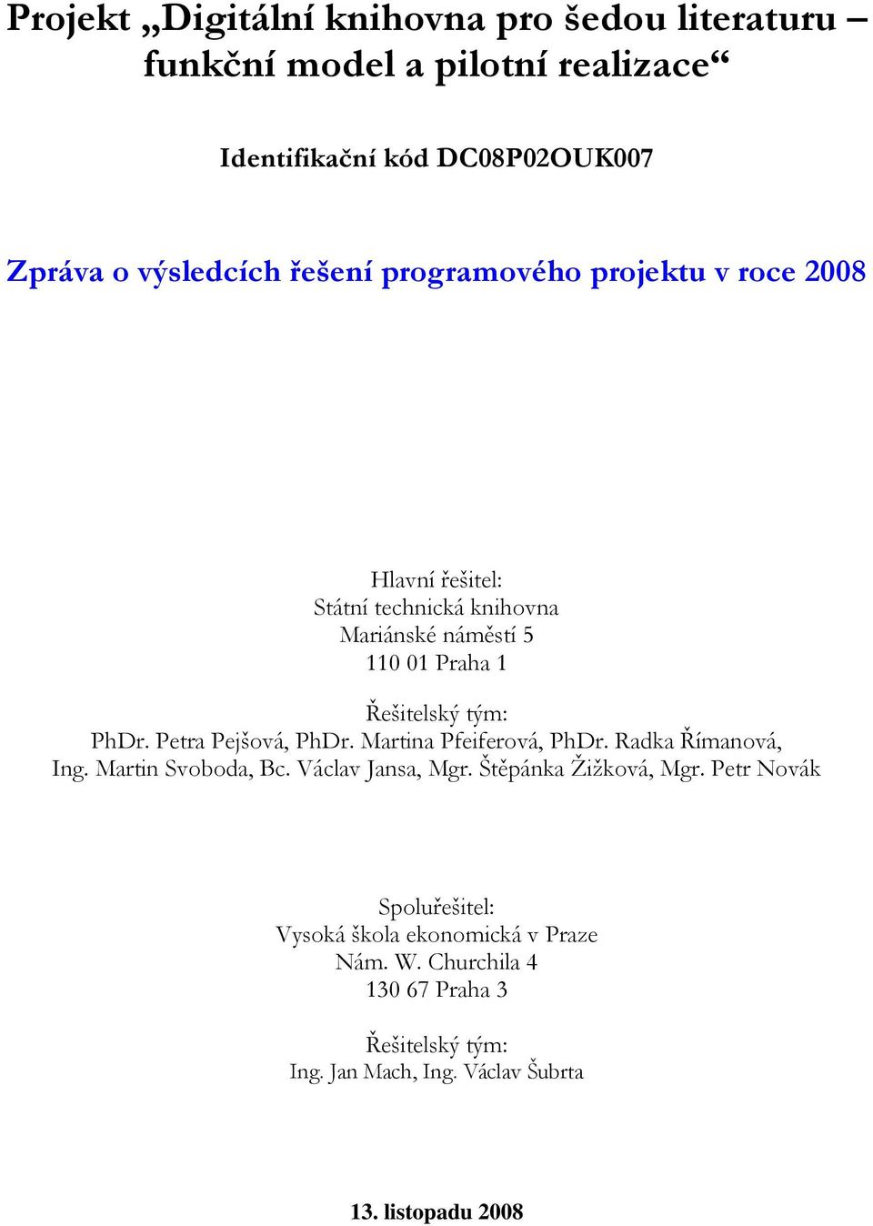 Petra Pejšová, PhDr. Martina Pfeiferová, PhDr. Radka Římanová, Ing. Martin Svoboda, Bc. Václav Jansa, Mgr. Štěpánka Žižková, Mgr.