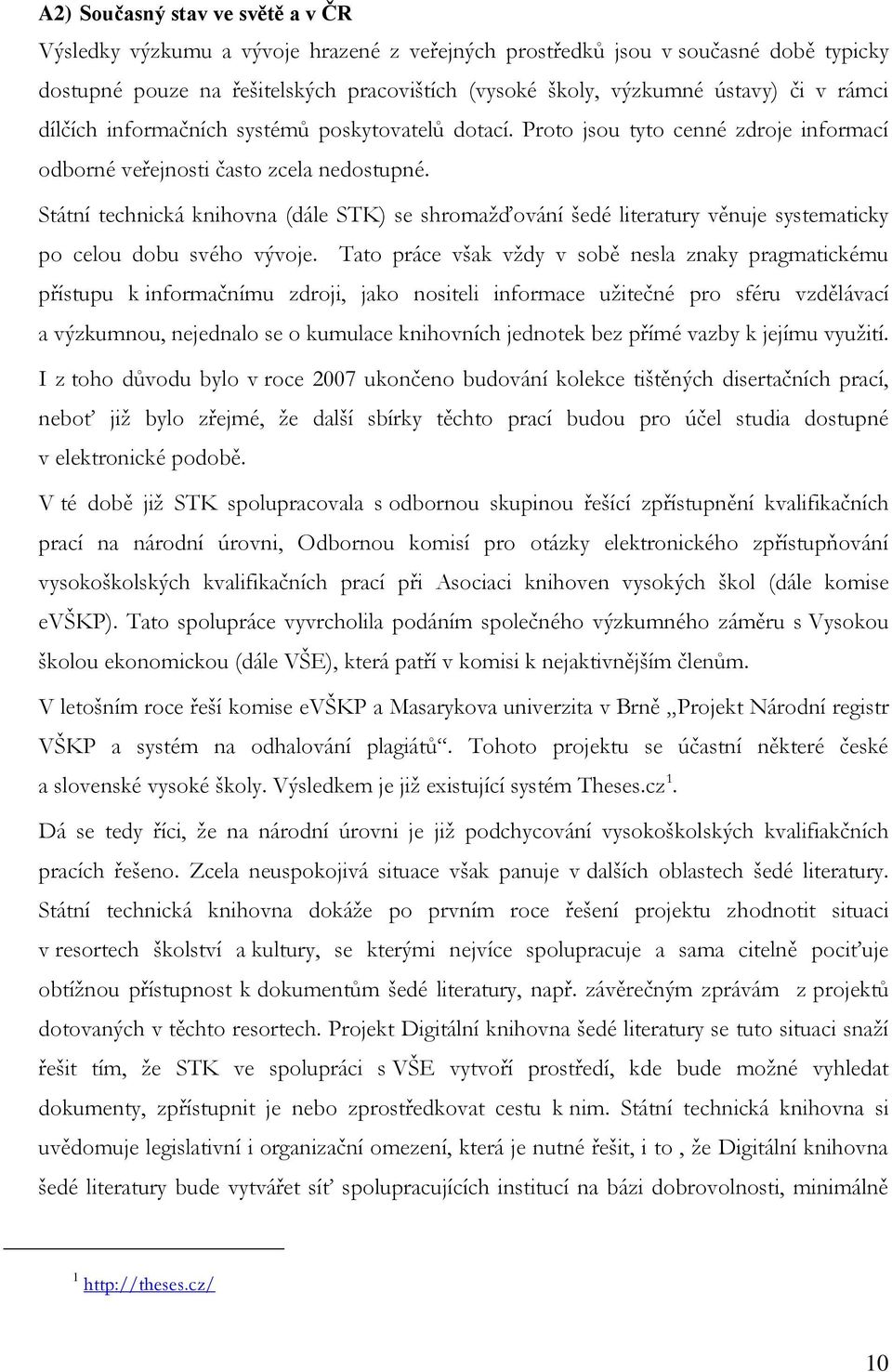 Státní technická knihovna (dále STK) se shromažďování šedé literatury věnuje systematicky po celou dobu svého vývoje.