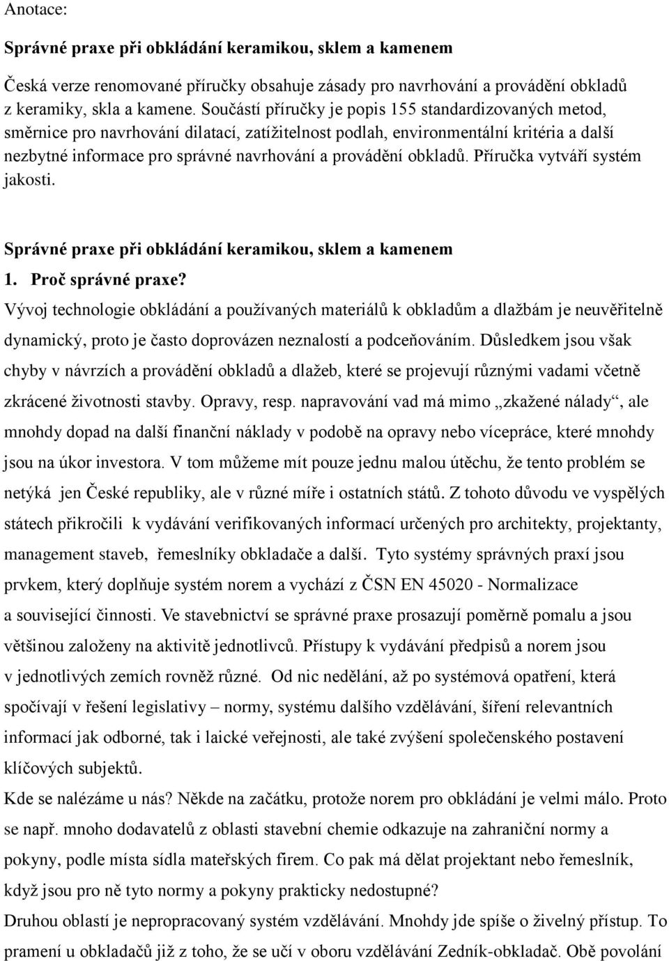 obkladů. Příručka vytváří systém jakosti. Správné praxe při obkládání keramikou, sklem a kamenem 1. Proč správné praxe?