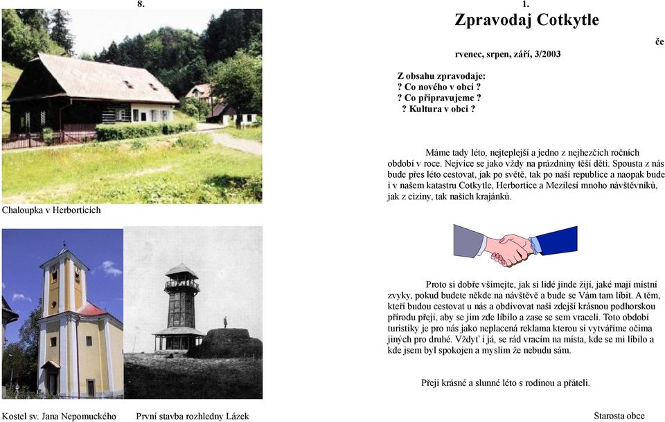 Spousta z nás bude přes léto cestovat, jak po světě, tak po naší republice a naopak bude i v našem katastru Cotkytle, Herbortice a Mezilesí mnoho návštěvníků, jak z ciziny, tak našich krajánků.