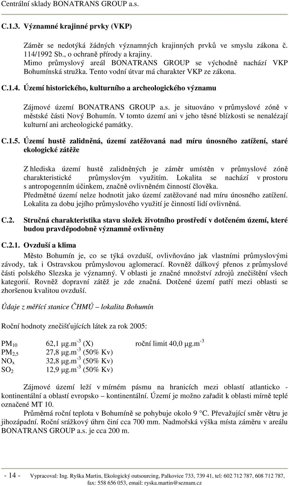 Území historického, kulturního a archeologického významu Zájmové území BONATRANS GROUP a.s. je situováno v průmyslové zóně v městské části Nový Bohumín.