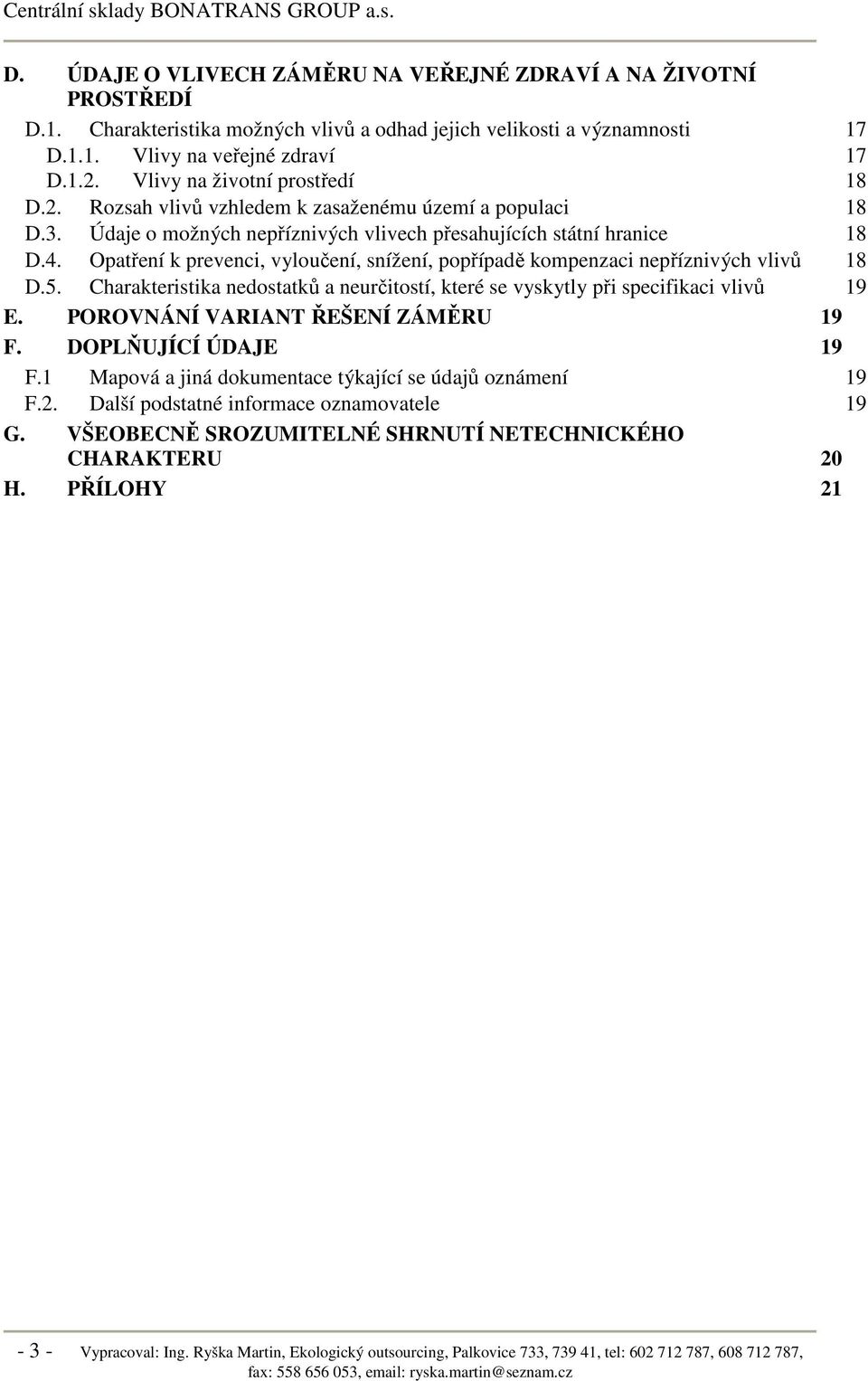 Opatření k prevenci, vyloučení, snížení, popřípadě kompenzaci nepříznivých vlivů 18 D.5. Charakteristika nedostatků a neurčitostí, které se vyskytly při specifikaci vlivů 19 E.