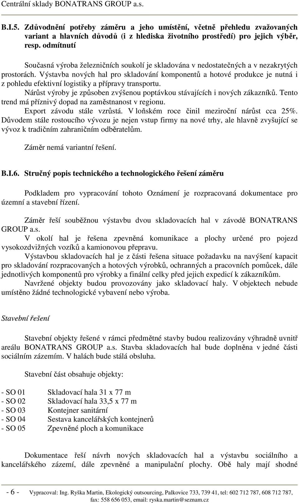 Výstavba nových hal pro skladování komponentů a hotové produkce je nutná i z pohledu efektivní logistiky a přípravy transportu.