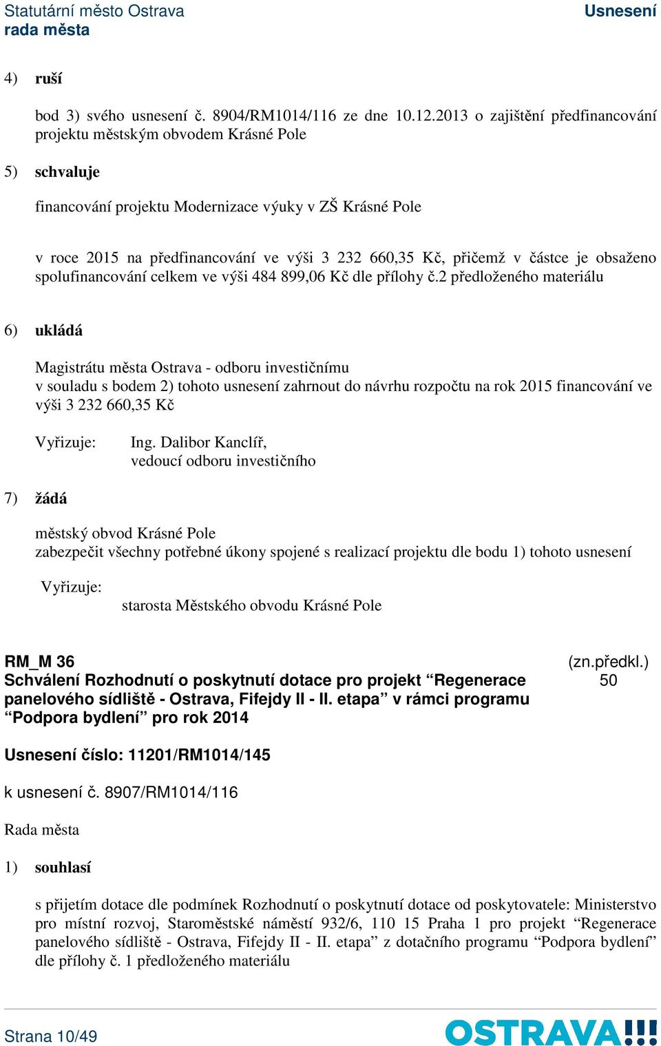 přičemž v částce je obsaženo spolufinancování celkem ve výši 484 899,06 Kč dle přílohy č.