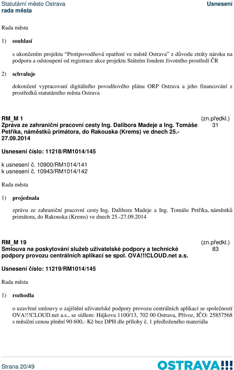 Tomáše Petříka, náměstků primátora, do Rakouska (Krems) ve dnech 25.- 27.09.2014 31 číslo: 11218/RM1014/145 k usnesení č. 10900/RM1014/141 k usnesení č.