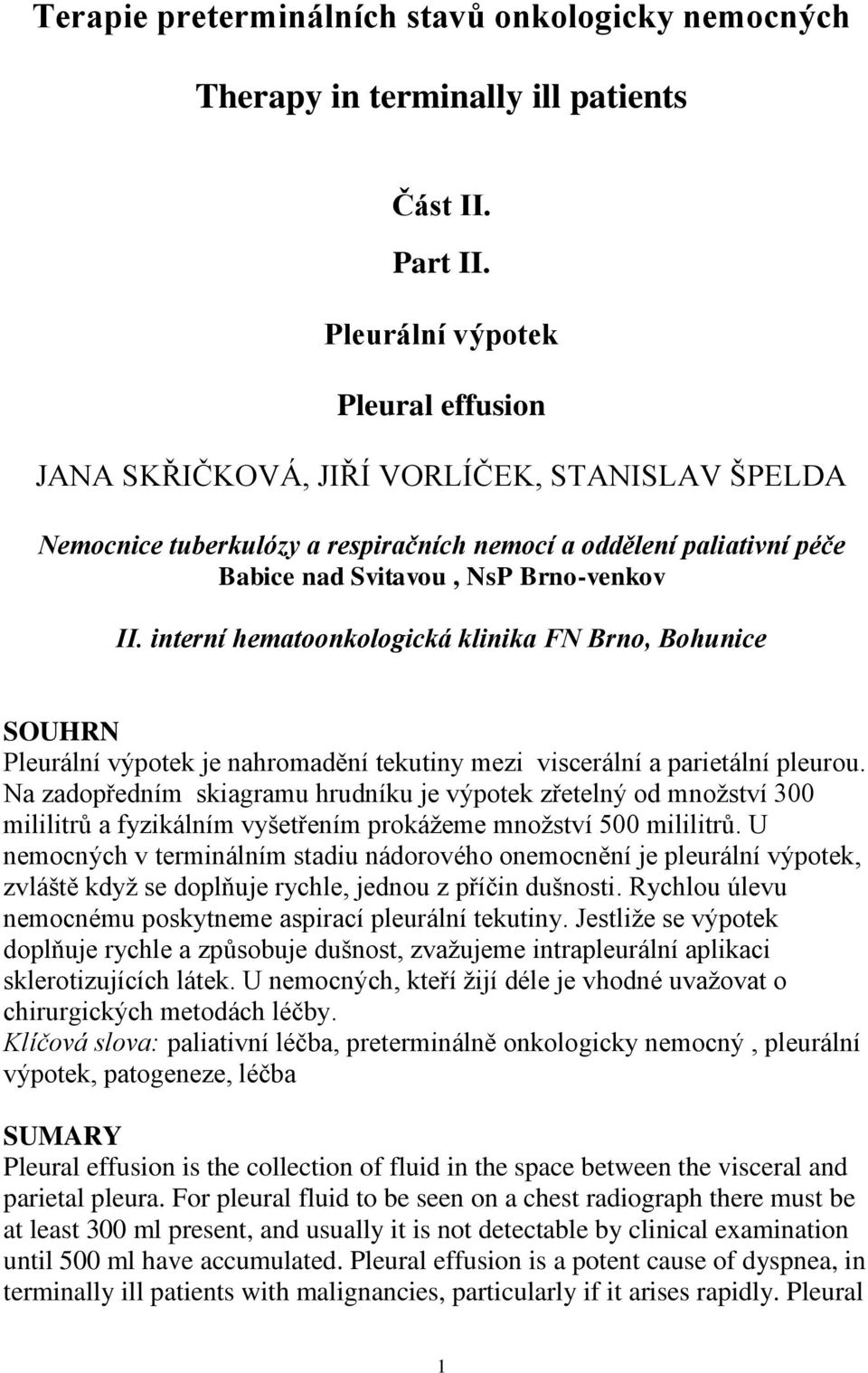 interní hematoonkologická klinika FN Brno, Bohunice SOUHRN Pleurální výpotek je nahromadění tekutiny mezi viscerální a parietální pleurou.