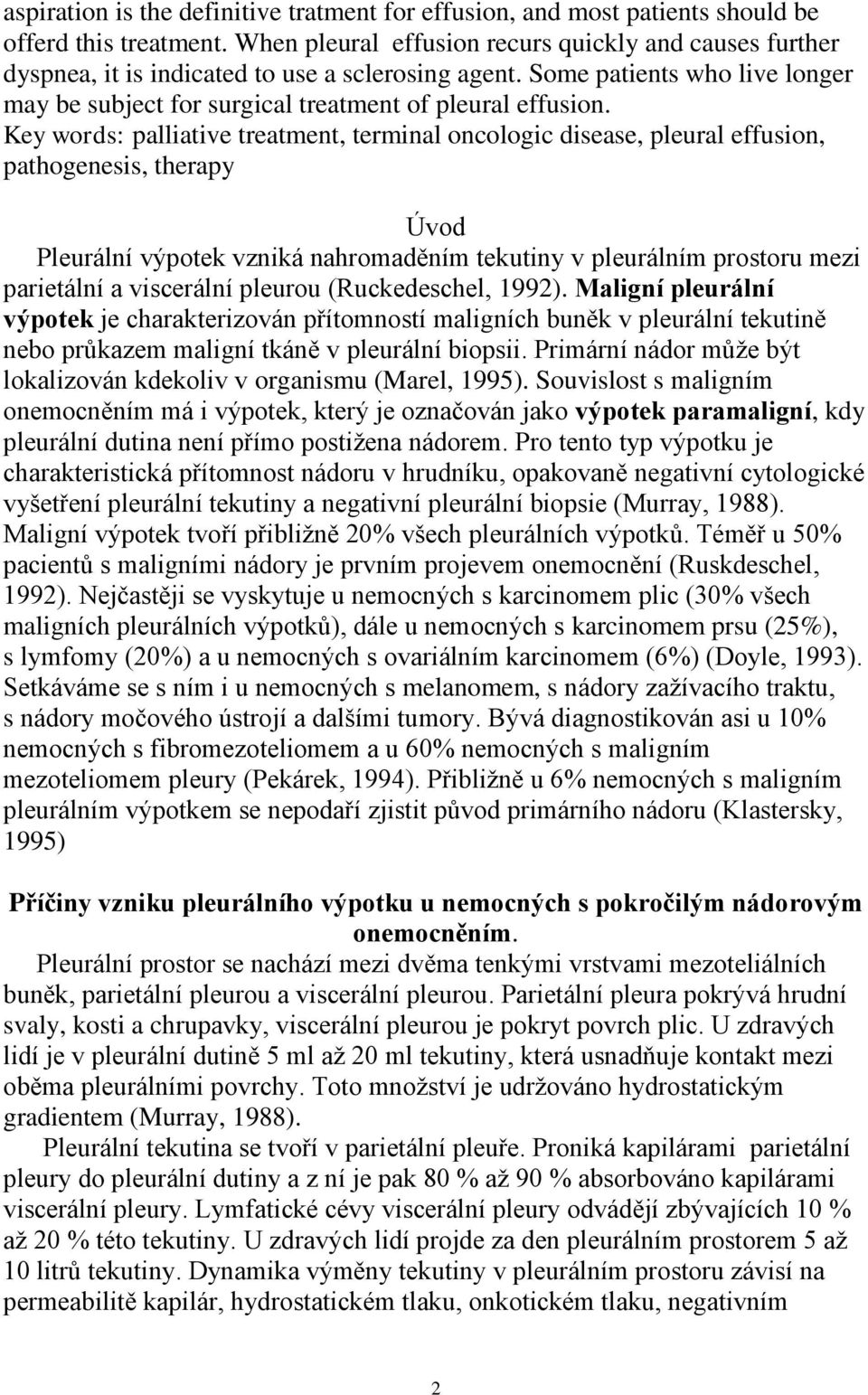 Key words: palliative treatment, terminal oncologic disease, pleural effusion, pathogenesis, therapy Úvod Pleurální výpotek vzniká nahromaděním tekutiny v pleurálním prostoru mezi parietální a