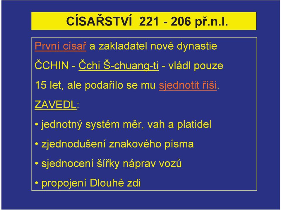 vládl pouze 15 let, ale podailo se mu sjednotit íši.