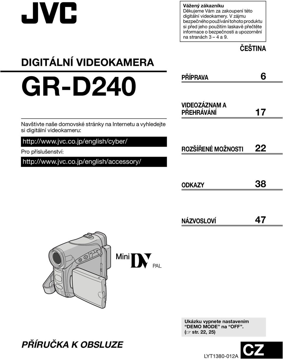 DIGITÁLNÍ VIDEOKAMERA GR-D240 Navštivte naše domovské stránky na Internetu a vyhledejte si digitální videokameru: http://www.jvc.co.